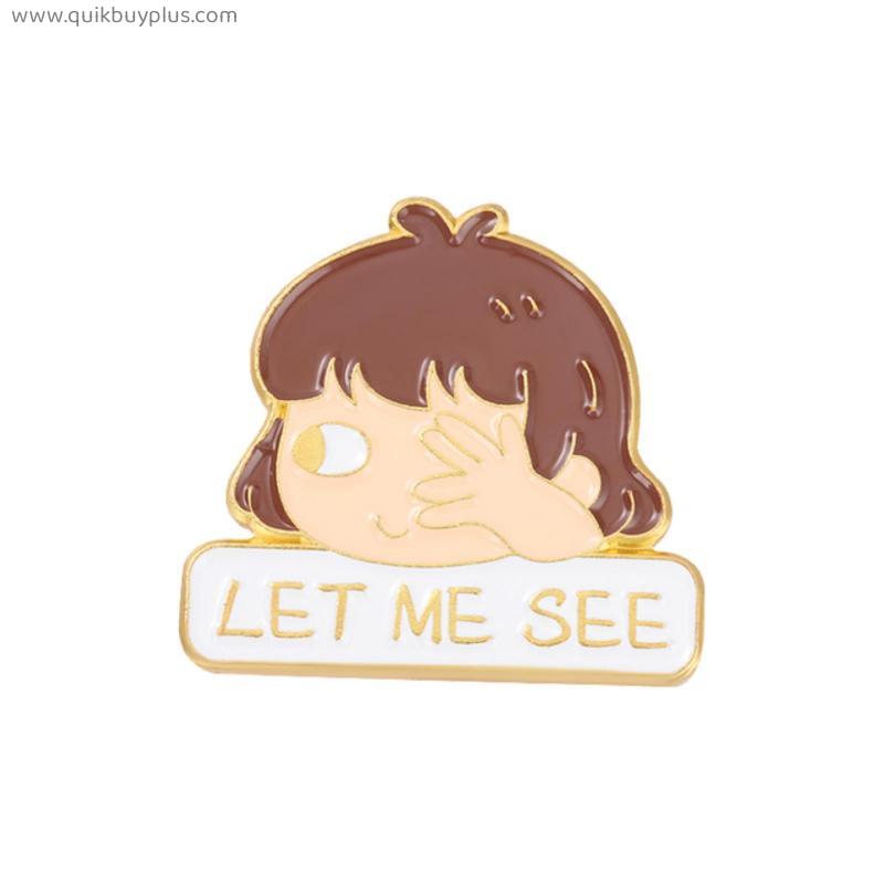 Custom Boy Girl Cartoon Enamel Lapel Pins "Let Me See" Brooches Badges on Hats Backpack Lovely Jewelry Gift For Friend Wholesale